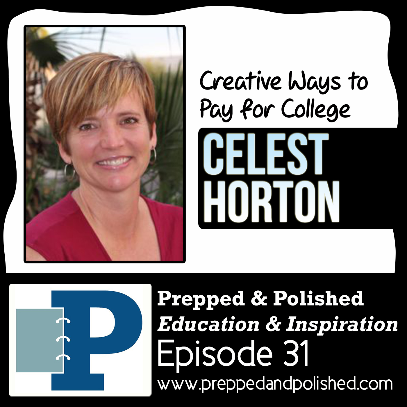 Ep 31, Celeste Horton- Creative Ways to Pay for College