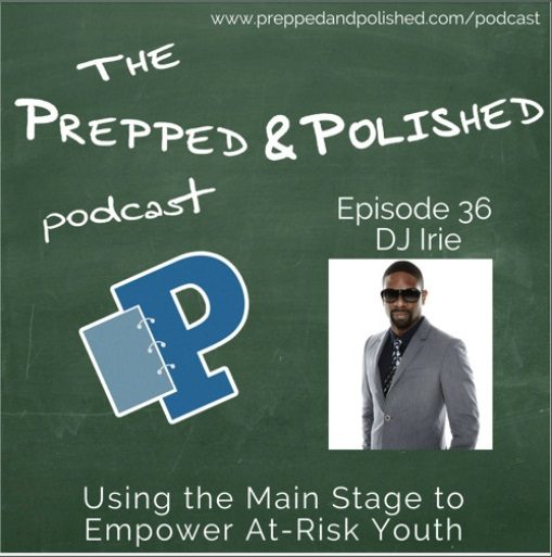 Podcast Episode 36, DJ Irie Using the Main Stage to Empower At-Risk Youth