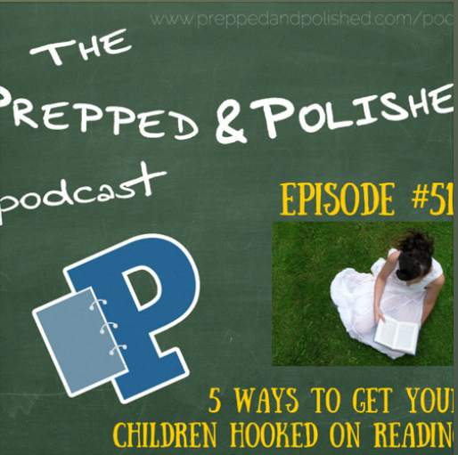 Podcast Episode 51, Five Ways to Get Your Children Hooked on Reading