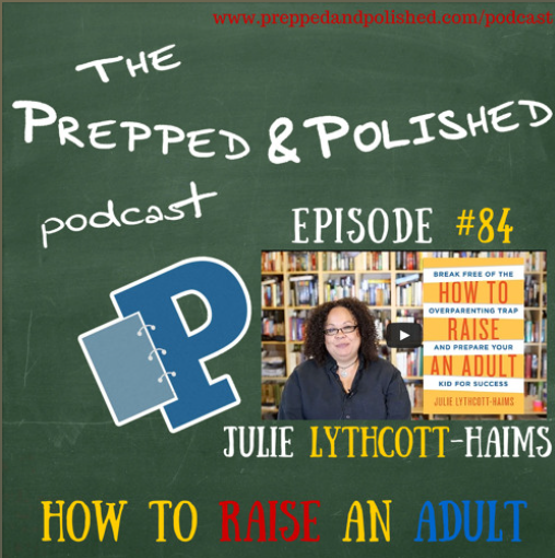 Episode 84: Julie Lythcott-Haims, How to Raise an Adult