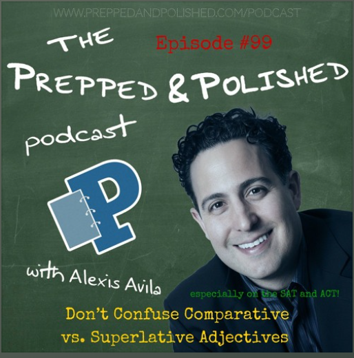 Episode 99, Don’t Confuse Comparative vs. Superlative Adjectives on the SAT and ACT