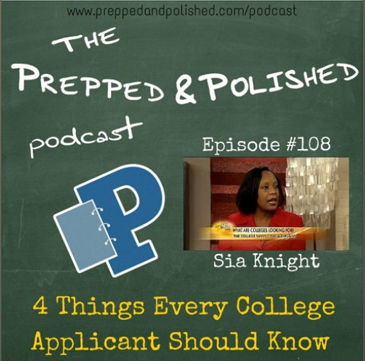 Episode 108, Sia Knight, 4 Things Every College Applicant Should Know