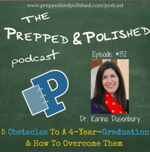 Episode 132, Dr. Karina Dusenbury, Five Obstacles To A Four-Year-Graduation And How To Overcome Them