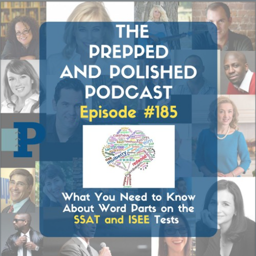 Episode #185, What You Need to Know About Word Parts on the SSAT and ISEE tests