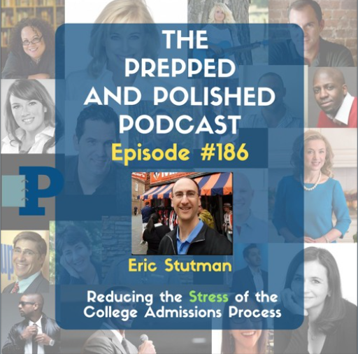 Episode #186, Eric Stutman, Reducing the Stress of the College Admissions Process