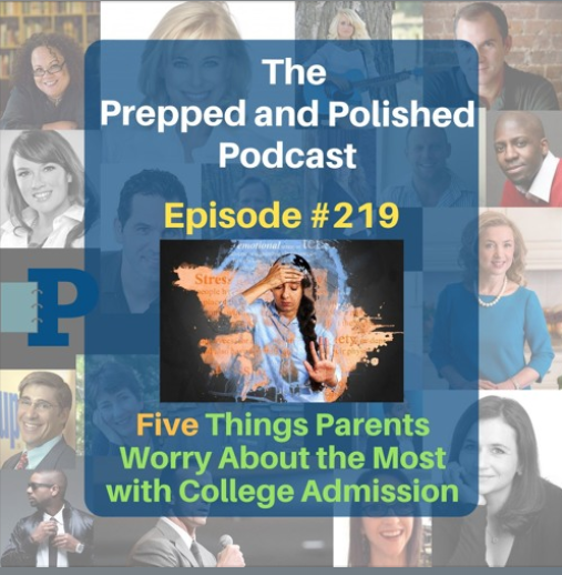 Episode #219, Five Things Parents Worry about the Most with College Admissions