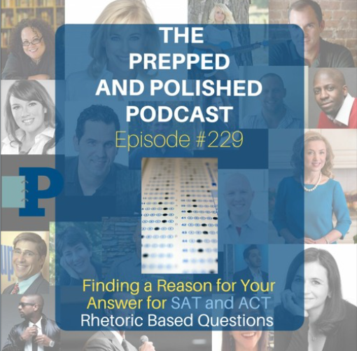 Episode #229, Finding a Reason for Your Answer for SAT and ACT Rhetoric Based Questions