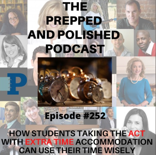 Episode #252, How Students Taking the ACT with Extra Time Accommodation Can Use Their Time Wisely