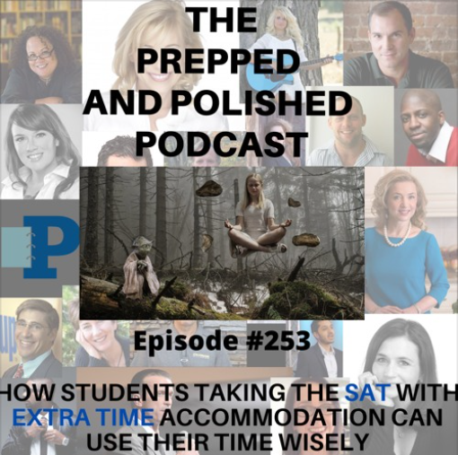 Episode #253, How Students Taking the SAT with Extra Time Accommodation Can Use Their Time Wisely